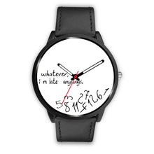 Load image into Gallery viewer, &quot;Whatever I M Late&quot; Print Wrist Watch - Free Shipping