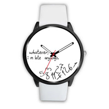 Load image into Gallery viewer, &quot;Whatever I M Late&quot; Print Wrist Watch - Free Shipping