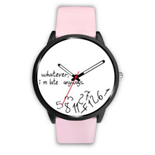 Load image into Gallery viewer, &quot;Whatever I M Late&quot; Print Wrist Watch - Free Shipping